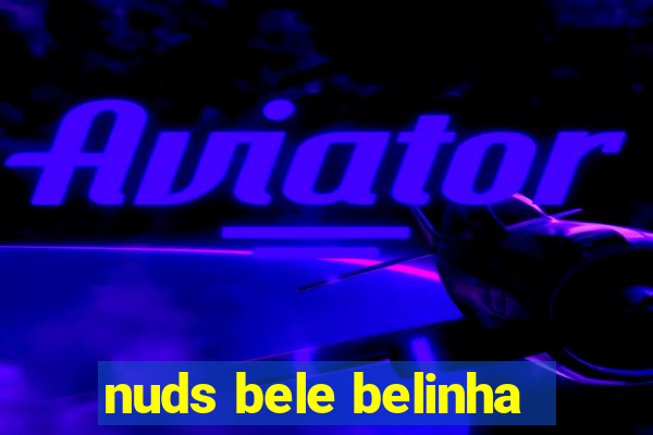 nuds bele belinha